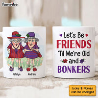 Personalized Gift For Senior Friend Let's Be Friends 'Til We're Old And Bonkers Mug 26322 thumb 1