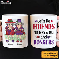 Personalized Gift For Senior Friend Let's Be Friends 'Til We're Old And Bonkers Mug 26322 thumb 1