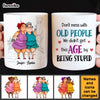 Personalized Gift For Women Senior Friendship Don't Mess With Old People Mug 26331 1