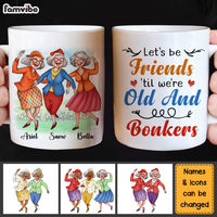 Personalized Gift For Senior Friends Let's Be Friends 'Til We're Old And Bonkers Mug 26360 thumb 1