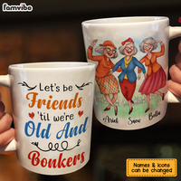 Personalized Gift For Senior Friends Let's Be Friends 'Til We're Old And Bonkers Mug 26360 thumb 1