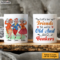 Personalized Gift For Senior Friends Let's Be Friends 'Til We're Old And Bonkers Mug 26360 thumb 1