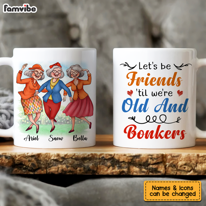 Personalized Gift For Senior Friends Let's Be Friends 'Til We're Old And Bonkers Mug 26360 1