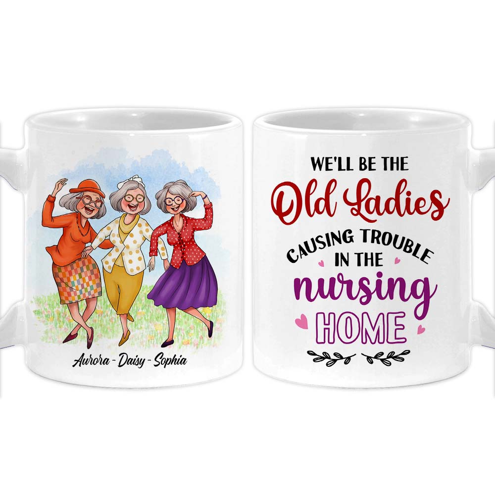 Personalized Gift For Friend Old Ladies Causing Trouble In The Nursing Home Mug 26383 Primary Mockup