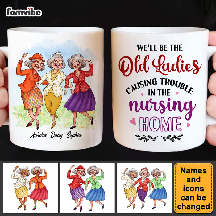 Personalized Gift For Friend Old Ladies Causing Trouble In The Nursing Home Mug 26383 1