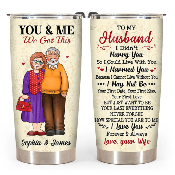 Personalized Gifts For Old Couples Husband Wife You and Me We Got This Steel Tumbler 26485 1