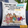 Personalized Gift For Friends Sisters You And I Are Sisters Pillow 26567 1