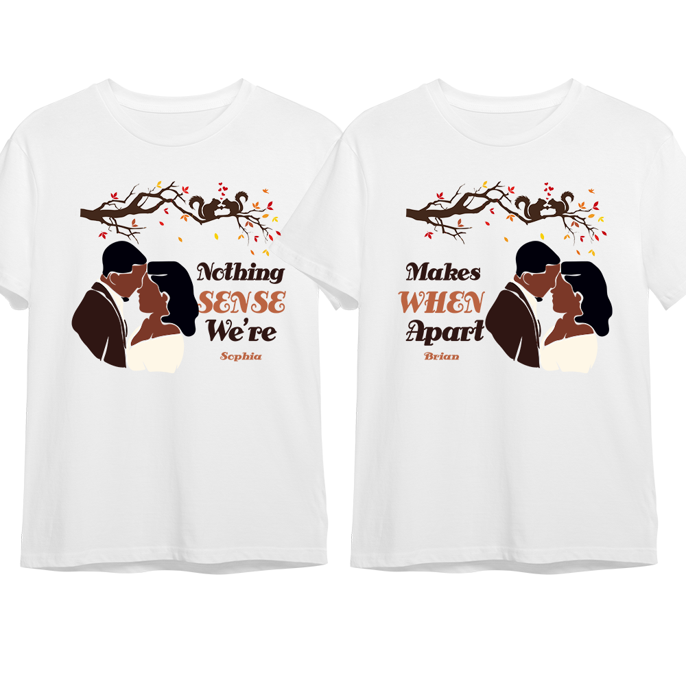 Persoanlized Gift for Couple Nothing Sense When We're Apart Couple T Shirt 27109 Primary Mockup