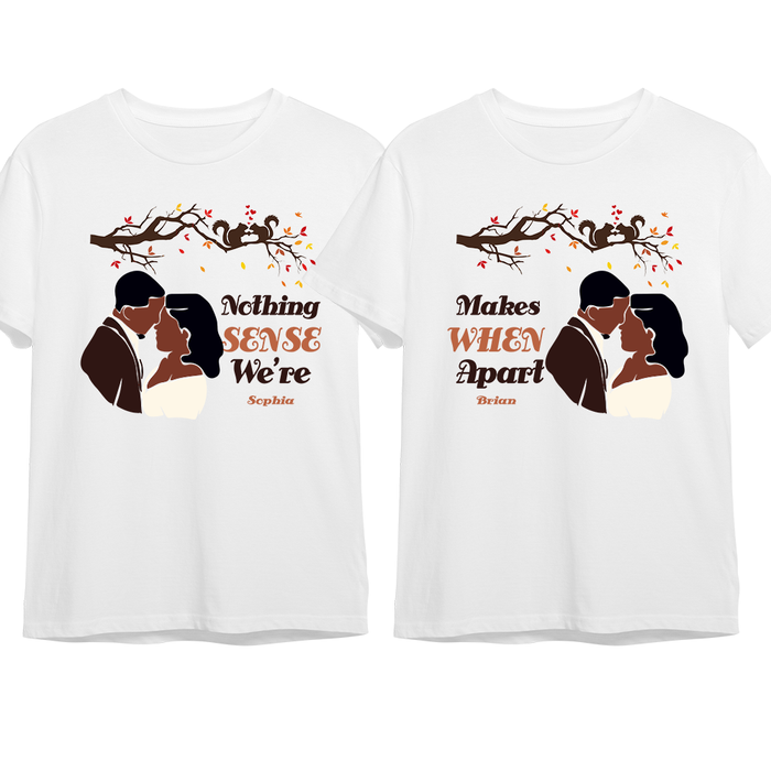 Persoanlized Gift for Couple Nothing Sense When We're Apart Couple T Shirt 27109 1