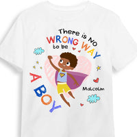 Personalized Gift For Son Grandson There Is No Wrong Way To Be A Boy Kid T Shirt 27176 thumb 1