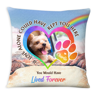 Personalized Pet Memorial Gift You Would Have Lived Forever Upload Photo Pillow 27202 thumb 1