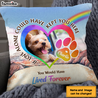 Personalized Pet Memorial Gift You Would Have Lived Forever Upload Photo Pillow 27202 thumb 1
