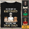 Personalized Retirement Gift For Grandpa Dog Dad I'm Not Retired Shirt - Hoodie - Sweatshirt 27656 1