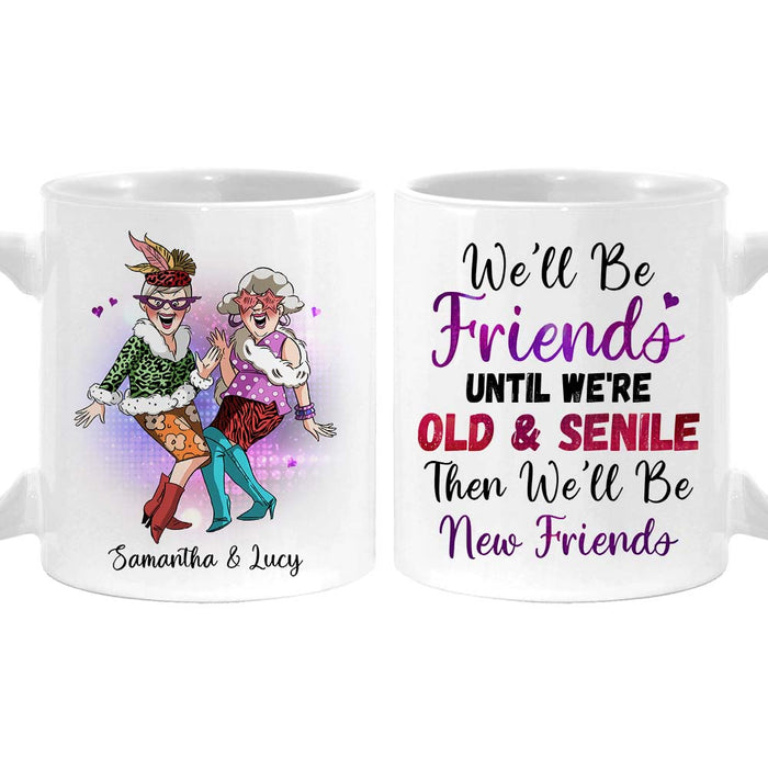 Personalized We'll Be Friends Until We're Old And Senile Friendship Mug 27978 1