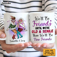 Personalized We'll Be Friends Until We're Old And Senile Friendship Mug 27978 thumb 1