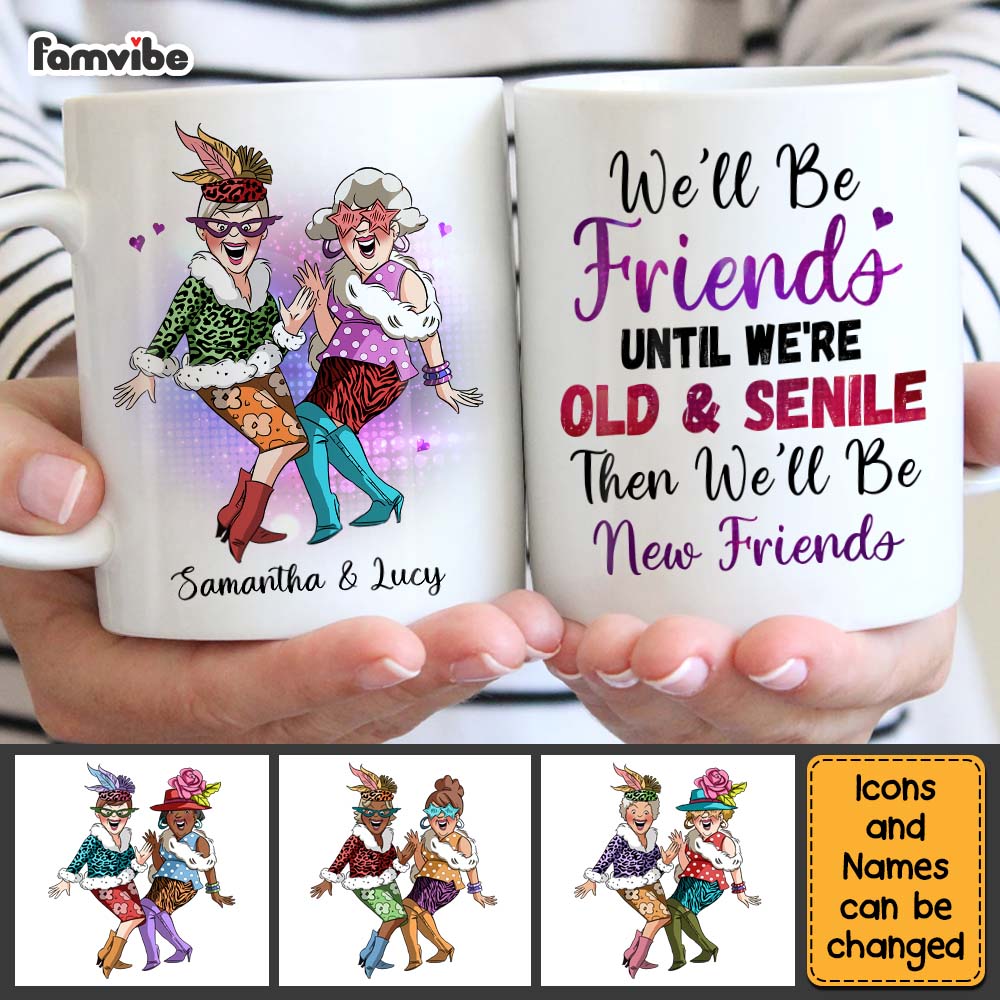 Personalized We'll Be Friends Until We're Old And Senile Friendship Mug 27978 Primary Mockup