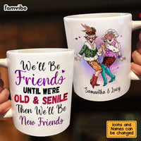 Personalized We'll Be Friends Until We're Old And Senile Friendship Mug 27978 thumb 1