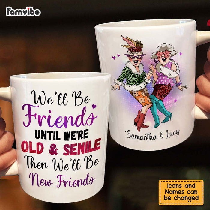 Personalized We'll Be Friends Until We're Old And Senile Friendship Mug 27978 1