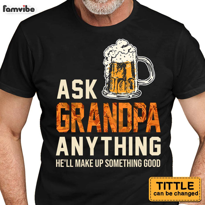 Personalized Gift For Grandpa Beer Ask Him Anything Shirt - Hoodie - Sweatshirt 28061 1