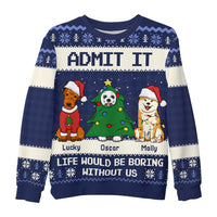 Personalized Gift For Dog Lover Admit It Life Would Be Boring Ugly Sweater 29920 thumb 1