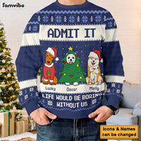 Personalized Gift For Dog Lover Admit It Life Would Be Boring Ugly Sweater 29920 thumb 1