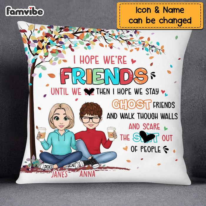 Personalized Friend I Hope We're Friend Until We Die Pillow NB22 32O69 1