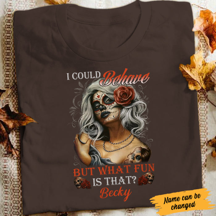 Personalized Skull I Could Behave T Shirt JL241 95O34 1