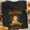 Personalized BWA Too Blessed To Be Stressed T Shirt JL302 30O36 1