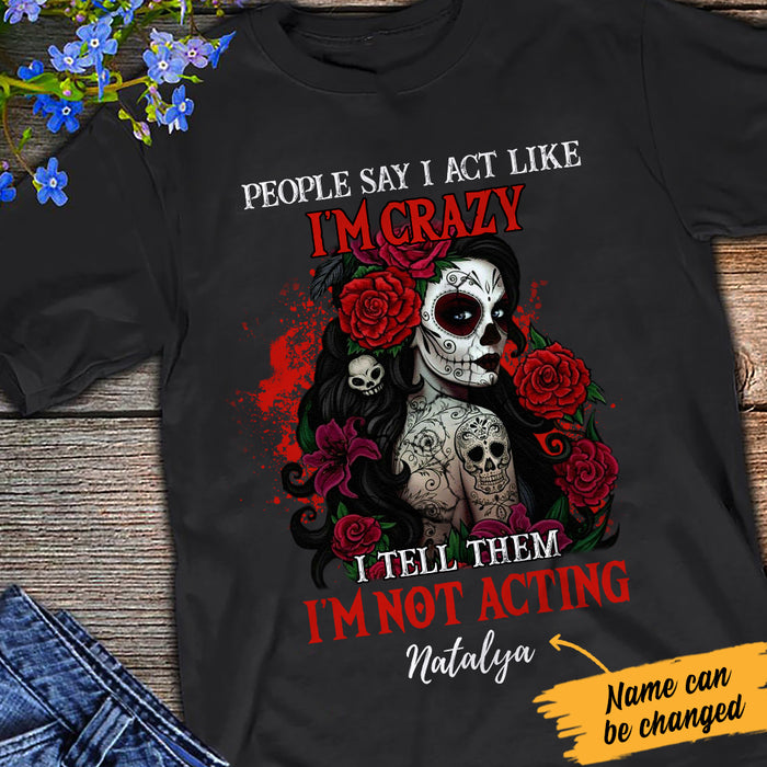 Personalized Skull Not Acting Crazy T Shirt JL233 95O47 1
