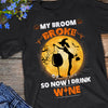 Wine Witch My Broom Broke Halloween T Shirt JL242 26O47 1