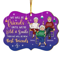 Personalized Gift For Old Friends We Will Be Friends Until We Are Old And Senile Benelux Ornament 30044 thumb 1