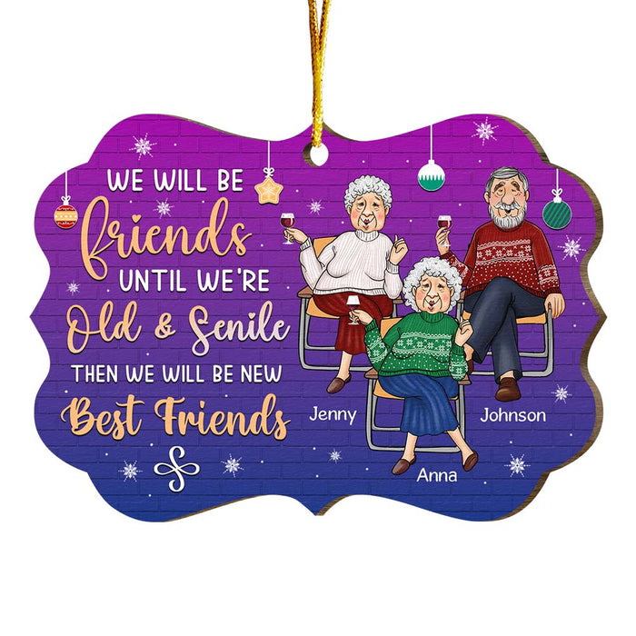 Personalized Gift For Old Friends We Will Be Friends Until We Are Old And Senile Benelux Ornament 30044 1