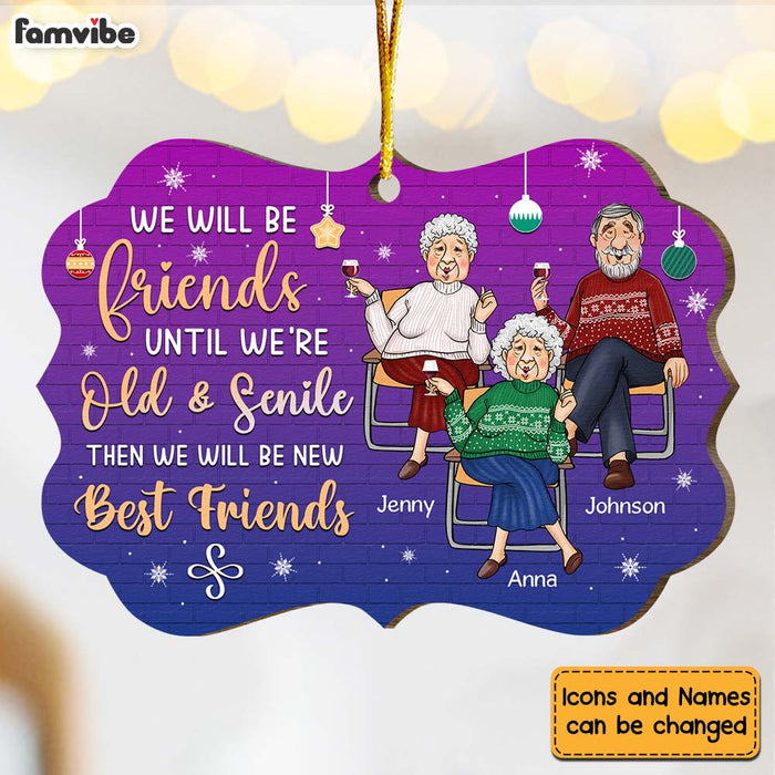 Personalized Gift For Old Friends We Will Be Friends Until We Are Old And Senile Benelux Ornament 30044 1