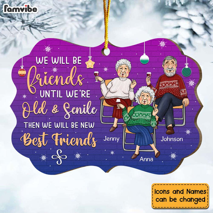 Personalized Gift For Old Friends We Will Be Friends Until We Are Old And Senile Benelux Ornament 30044 1