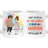 Personalized No One I'd Rather Snoring Loud Beside Me Mug 30552 1