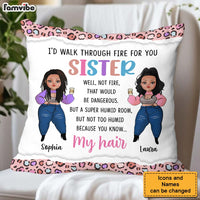 Personalized Gift For Friends Sisters I'd Walk Through Fire For You Pillow 30757 thumb 1
