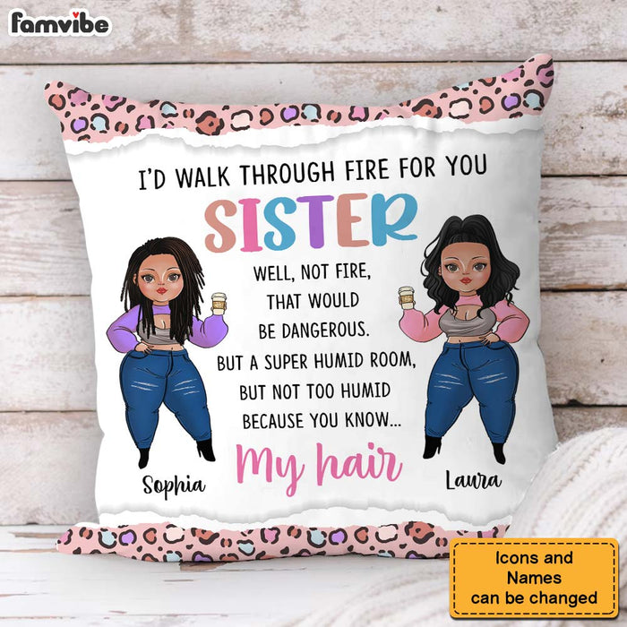 Personalized Gift For Friends Sisters I'd Walk Through Fire For You Pillow 30757 1