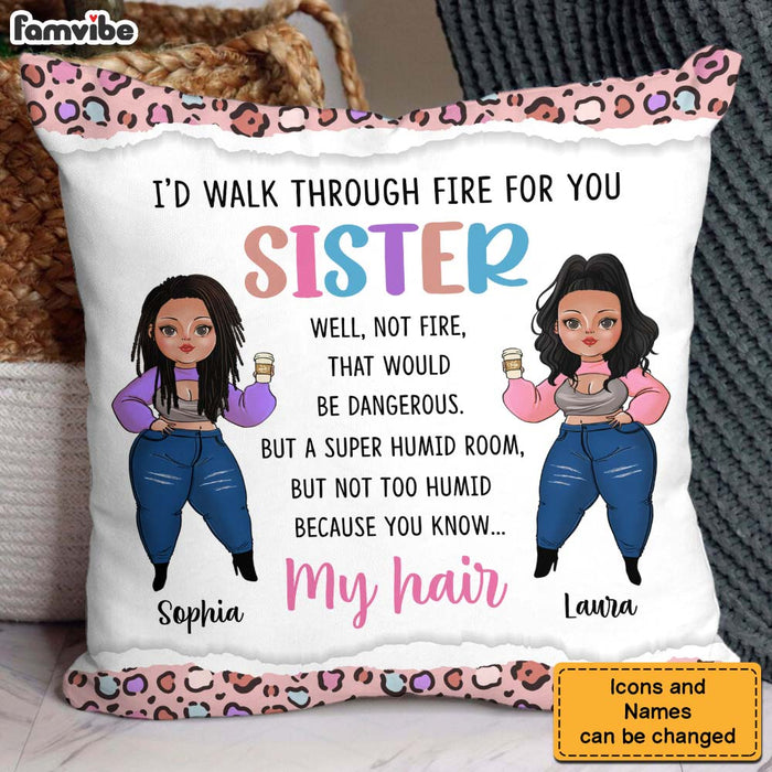 Personalized Gift For Friends Sisters I'd Walk Through Fire For You Pillow 30757 1