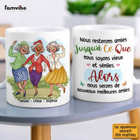 Personalized Friend Gift Nous Resterons Amies Jusqu'à Ce Que Nous Soyons Vieux Et Séniles Mug 30893 thumb 1