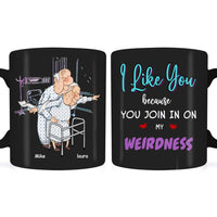 Personalized Couple I Like You Because You Join In On My Weirdness Mug 31005 thumb 1