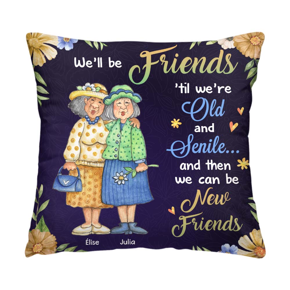 Personalized Friend Gift We'll Be Friends Until We're Old And Senile Pillow 31097 Primary Mockup