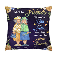 Personalized Friend Gift We'll Be Friends Until We're Old And Senile Pillow 31097 thumb 1