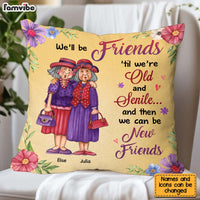 Personalized Friend Gift We'll Be Friends Until We're Old And Senile Pillow 31097 thumb 1