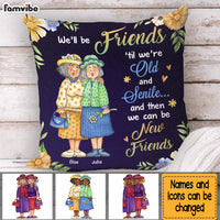 Personalized Friend Gift We'll Be Friends Until We're Old And Senile Pillow 31097 thumb 1