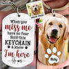Personalized Gift For Dog Lovers When You Miss Me Have No Fear Aluminum Keychain 31485 1