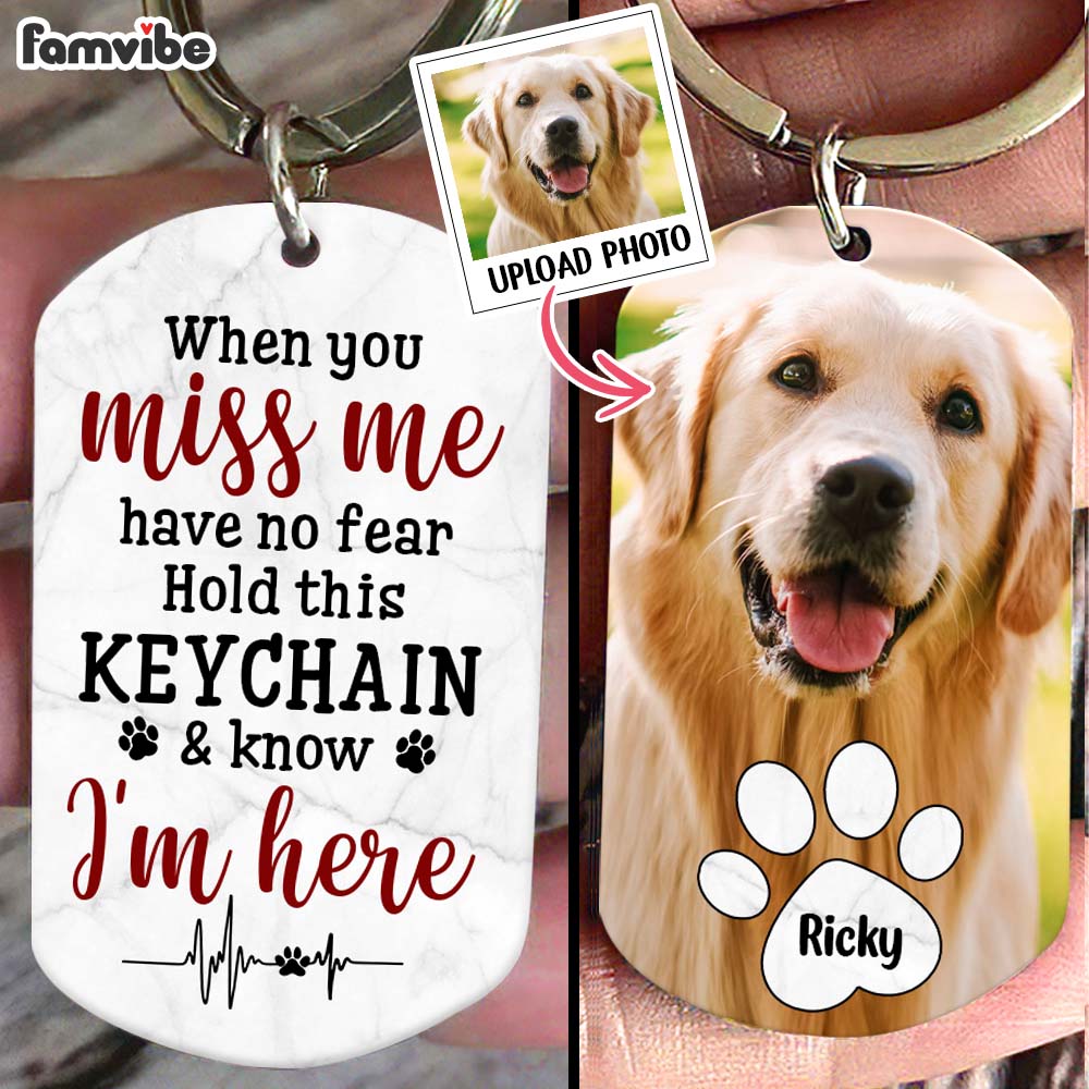 Personalized Gift For Dog Lovers When You Miss Me Have No Fear Aluminum Keychain 31485 Primary Mockup