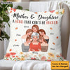 Personalized Mother's Day Gift Mother & Daughters A Bond That Can't Be Broken Pillow 31879 1