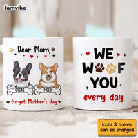 Personalized Gift For Dog Mom Forget Mother's Day We Woof You Every Day Mug 31965 thumb 1