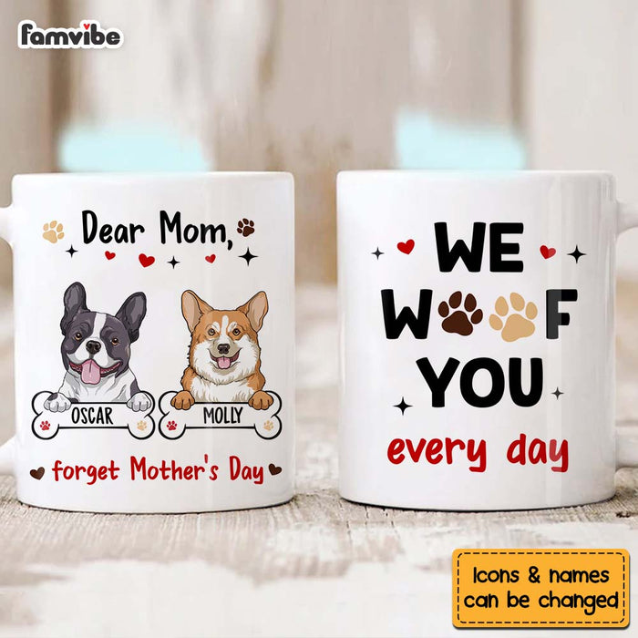 Personalized Gift For Dog Mom Forget Mother's Day We Woof You Every Day Mug 31965 1