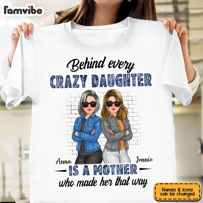 Personalized Behind Every Crazy Daughter Is A Mother Who Made Her That Way Shirt - Hoodie - Sweatshirt 32296 1